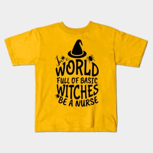 In World Full Of Basic Witches Be A Nurse, Nurse Halloween, Witches Be A Nurse, Halloween Witch, Halloween Gift For Nurse Kids T-Shirt